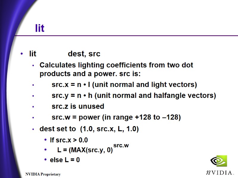lit lit dest, src Calculates lighting coefficients from two dot products and a lit lit dest, src Calculates lighting coefficients from two dot products and a